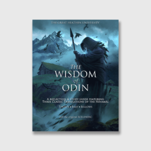 The Wisdom of Odin: A Reflection & Study Guide featuring Three Classic Translations of the Havamal